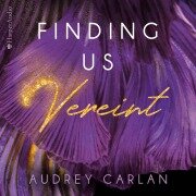 Cover-Bild zum Titel 'Finding us - Vereint (ungekürzt)' von 'Audrey Carlan'