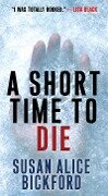 A Short Time to Die - Susan Alice Bickford