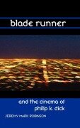 Cover-Bild zum Titel 'Blade Runner and the Cinema of Philip K. Dick' von 'Jeremy Mark Robinson'