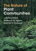 The Nature of Plant Communities - J. Bastow (University of Otago, New Zealand) Wilson, Andrew D. Q. (Aberystwyth University) Agnew, Stephen H. (Commonwealth Scientific and Industrial Research Organisation, Canberra) Roxburgh