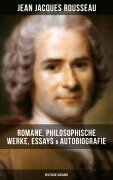 Cover-Bild zum Titel 'Jean Jacques Rousseau: Romane, Philosophische Werke, Essays & Autobiografie (Deutsche Ausgabe)' von 'Jean Jacques Rousseau'