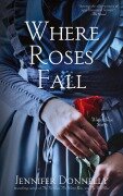 Cover-Bild zum Titel 'Where Roses Fall (A Winter Rose Story)' von 'Jennifer Donnelly'