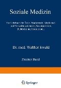 Soziale Medizin. Ein Lehrbuch für Ärzte, Studierende, Medizinal- und Verwaltungsbeamte, Sozialpolitiker, Behörden und Kommunen - Walther Ewald
