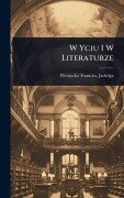 Cover-Bild zum Titel 'W Yciu I W Literaturze' von 'Petraycka-Tomicka Jadwiga'