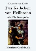 Das Käthchen von Heilbronn oder Die Feuerprobe (Großdruck) - Heinrich von Kleist