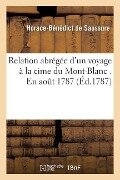 Relation Abrégée d'Un Voyage À La Cime Du Mont-Blanc . En Aout 1787. Par H.-B. de Saussure - Horace-Bénédict De Saussure