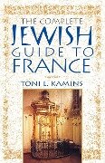 The Complete Jewish Guide to France - Toni L. Kamins