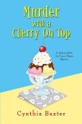 Murder with a Cherry on Top - Cynthia Baxter