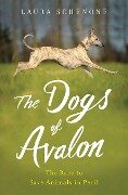 The Dogs of Avalon: The Race to Save Animals in Peril - Laura Schenone