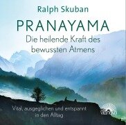 Cover-Bild zum Titel 'Pranayama - Die heilende Kraft des bewussten Atmens' von 'Ralph Skuban'