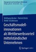 Geschäftsmodellinnovationen als Wettbewerbsvorteil mittelständischer Unternehmen - Wolfgang Becker, Patrick Ulrich, Meike Stradtmann