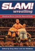 Slam! Wrestling: Shocking Stories from the Squared Circle - Greg Oliver, Jon Waldman