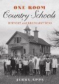 One-Room Country Schools: History and Recollections - Jerry Apps