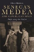 Seneca's Medea and Republican Spain - Oliver Baldwin