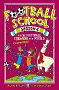Football School Season 4: Where Football Explains the World - Alex Bellos, Ben Lyttleton
