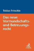 Das neue Vormundschafts- und Betreuungsrecht - Tobias Fröschle