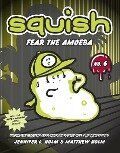 Squish #6: Fear the Amoeba - Jennifer L. Holm, Matthew Holm