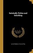 Reinhold, Fichte und Schelling - Jakob Friedrich Fries
