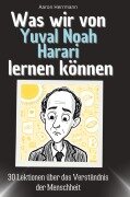 Was wir von Yuval Noah Harari lernen können - Aaron Herrmann