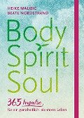 Body, Spirit, Soul - 365 Impulse für ein ganzheitlich leichteres Leben - Heike Malisic, Beate Nordstrand
