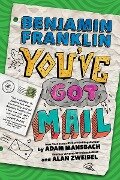 Benjamin Franklin: You've Got Mail - Adam Mansbach, Alan Zweibel