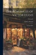 The Romances of Victor Hugo: Les Miserables; Volume II - Lascelles Wraxall