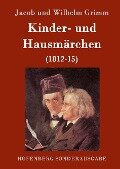Kinder- und Hausmärchen - Jacob Und Wilhelm Grimm