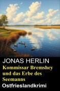 Cover-Bild zum Titel 'Kommissar Bremshey und das Erbe des Seemanns: Ostfrieslandkrimi' von 'Jonas Herlin'