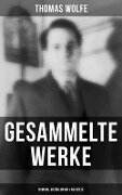 Gesammelte Werke: Romane, Erzählungen & Aufsätze - Thomas Wolfe