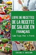 Livre de recettes de la recette de salade En français/ Salad Recipe Book In French - Charlie Mason