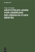 Aristoteles Lehre vom Ursprung des menschlichen Geistes - Franz Brentano