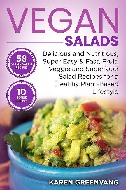 Vegan Salads Delicious and Nutritious, Super Easy & Fast, Fruit, Veggie and Superfood Salad Recipes for a Healthy Plant-Based Lifestyle (Vegan, Vegan Diet, Plant-Based, Vegan Recipes, #1) - Karen Greenvang