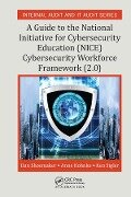 A Guide to the National Initiative for Cybersecurity Education (NICE) Cybersecurity Workforce Framework (2.0) - Dan Shoemaker, Anne Kohnke, Ken Sigler