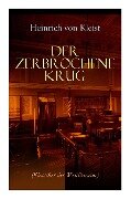 Der zerbrochene Krug (Klassiker der Weltliteratur): Mit biografischen Aufzeichnungen von Stefan Zweig und Rudolf Genée - Heinrich Von Kleist