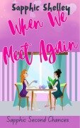 Cover-Bild zum Titel 'When We Meet Again (Sapphic Second Chances)' von 'Sapphic Shelley'