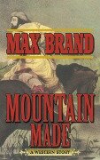 Mountain Made - Max Brand