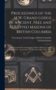 Proceedings of the M.W. Grand Lodge of Ancient, Free and Accepted Masons of British Columbia [microform] - 
