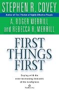 First Things First - Stephen R Covey, A Roger Merrill