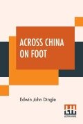 Cover-Bild zum Titel 'Across China On Foot' von 'Edwin John Dingle'