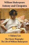 Antony and Cleopatra (The Unabridged Play) + The Classic Biography - William Shakespeare, Sidney Lee