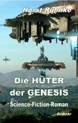 Die Hüter der Genesis - Science-Fiction-Roman - Horst Ruhnke