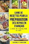 Cover-Bild zum Titel 'Livre de recettes pour la préparation des repas En français / Cookbook for preparing meals In French' von 'Charlie Mason'