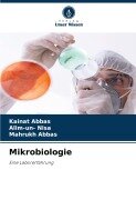 Cover-Bild zum Titel 'Mikrobiologie' von 'Kainat Abbas, Alim-Un Nisa, Mahrukh Abbas'
