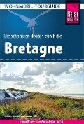 Reise Know-How Wohnmobil-Tourguide Bretagne: Die schönsten Routen - Rainer Höh, Jennifer Höh, Stefan Höh