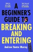 A Beginner's Guide to Breaking and Entering - Andrew Hunter Murray