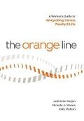The Orange Line: A Woman's Guide to Integrating Career, Family and Life - Jodi Ecker Detjen, Michelle a. Waters, Kelly Watson