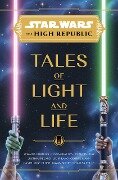 Star Wars: The High Republic: Tales of Light and Life - Zoraida Córdova, Tessa Gratton, Claudia Gray, Justina Ireland, Lydia Kang