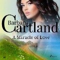 A Miracle of Love (Barbara Cartland's Pink Collection 88) - Barbara Cartland