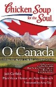 Chicken Soup for the Soul: O Canada - Jack Canfield, Mark Victor Hansen, Amy Newmark