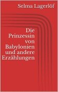 Die Prinzessin von Babylonien und andere Erzählungen - Selma Lagerlöf
